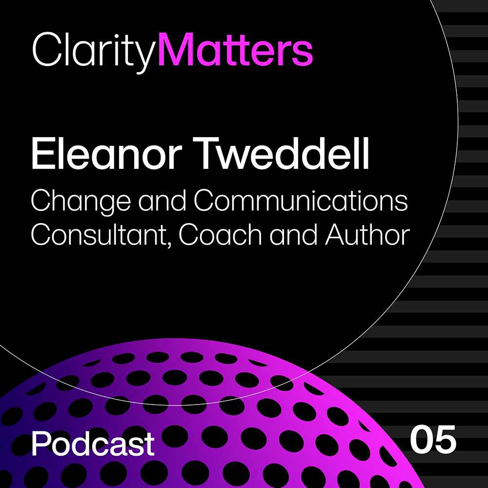 Claritas Communications Clarity Matters podcast - Eleanor Tweddell - Episode 05